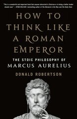 How to Think Like a Roman Emperor: The Stoic Philosophy of Marcus Aurelius cena un informācija | Vēstures grāmatas | 220.lv