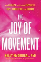 Joy Of Movement: How exercise helps us find happiness, hope, connection, and courage cena un informācija | Pašpalīdzības grāmatas | 220.lv