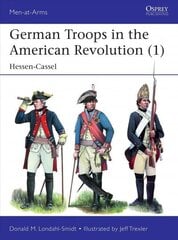 German Troops in the American Revolution (1): Hessen-Cassel цена и информация | Исторические книги | 220.lv