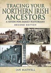 Tracing Your Northern Irish Ancestors - Second Edition: A Guide for Family Historians 2nd Revised edition цена и информация | Книги о питании и здоровом образе жизни | 220.lv