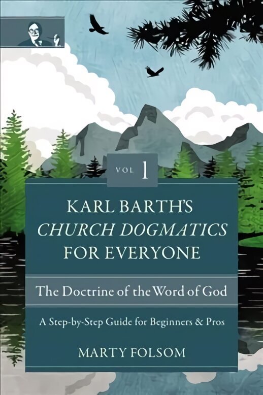 Karl Barth's Church Dogmatics for Everyone, Volume 1---The Doctrine of the Word of God: A Step-by-Step Guide for Beginners and Pros цена и информация | Garīgā literatūra | 220.lv