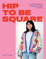 Hip to Be Square: 20 Contemporary Crochet Designs Using 5 Simple Squares цена и информация | Книги о питании и здоровом образе жизни | 220.lv