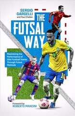 Futsal Way: Maximizing the Performance of Elite Football Teams Through Futsal Methods цена и информация | Книги о питании и здоровом образе жизни | 220.lv