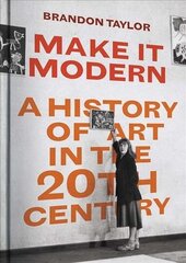 Make It Modern: A History of Art in the 20th Century цена и информация | Книги об искусстве | 220.lv
