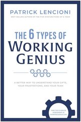 6 Types of Working Genius: A Better Way to Understand Your Gifts, Your Frustrations, and Your Team цена и информация | Книги по экономике | 220.lv