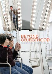 Beyond Objecthood: The Exhibition as a Critical Form since 1968 цена и информация | Книги об искусстве | 220.lv