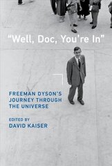 Well, Doc, You're In: Freeman Dyson's Journey through the Universe cena un informācija | Biogrāfijas, autobiogrāfijas, memuāri | 220.lv