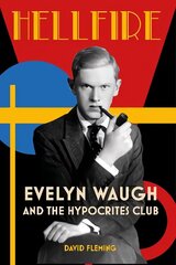 Hellfire: Evelyn Waugh and the Hypocrites Club cena un informācija | Biogrāfijas, autobiogrāfijas, memuāri | 220.lv