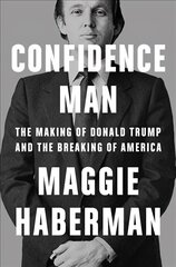 Confidence Man: The Making of Donald Trump and the Breaking of America cena un informācija | Biogrāfijas, autobiogrāfijas, memuāri | 220.lv