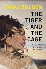 Tiger And The Cage: A Memoir of a Body in Crisis цена и информация | Биографии, автобиографии, мемуары | 220.lv