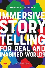 Immersive Storytelling for Real and Imagined Worlds: A Writer's Guide cena un informācija | Mākslas grāmatas | 220.lv