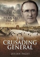 Crusading General: The Life of General Sir Bernard Paget GCB DSO MC cena un informācija | Biogrāfijas, autobiogrāfijas, memuāri | 220.lv