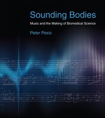 Sounding Bodies: Music and the Making of Biomedical Science cena un informācija | Mākslas grāmatas | 220.lv