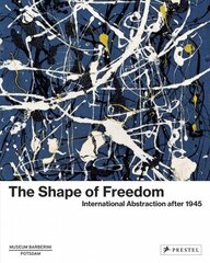 Shape of Freedom: International Abstraction after 1945 цена и информация | Книги об искусстве | 220.lv