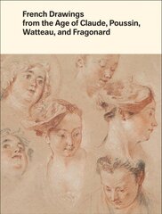 French Drawings from the Age of Claude, Poussin, Watteau, and Fragonard: Highlights from the Collection of the Harvard Art Museums cena un informācija | Mākslas grāmatas | 220.lv