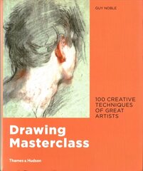 Drawing Masterclass: 100 Creative Techniques of Great Artists цена и информация | Книги об искусстве | 220.lv