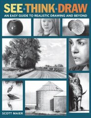 See, Think, Draw: An Easy Guide to Realistic Drawing and Beyond cena un informācija | Mākslas grāmatas | 220.lv