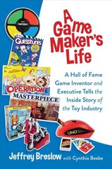 Game Maker's Life: A Hall of Fame Game Inventor and Executive Tells the Inside Story of the Toy Industry cena un informācija | Biogrāfijas, autobiogrāfijas, memuāri | 220.lv