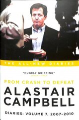 Alastair Campbell Diaries: Volume 7: From Crash to Defeat, 2007-2010 cena un informācija | Biogrāfijas, autobiogrāfijas, memuāri | 220.lv