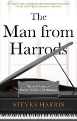 Man From Harrods: Turner's Round - Pianos, Patrons and Patience цена и информация | Биографии, автобиографии, мемуары | 220.lv