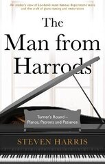 Man From Harrods: Turner's Round - Pianos, Patrons and Patience цена и информация | Биографии, автобиогафии, мемуары | 220.lv