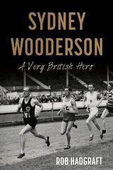 Sydney Wooderson: A Very British Hero: A Very British Hero цена и информация | Биографии, автобиографии, мемуары | 220.lv