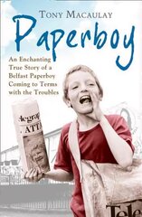 Paperboy: An Enchanting True Story of a Belfast Paperboy Coming to Terms with the Troubles цена и информация | Биографии, автобиогафии, мемуары | 220.lv