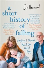 Short History of Falling: Everything I Observed About Love Whilst Dying цена и информация | Биографии, автобиогафии, мемуары | 220.lv