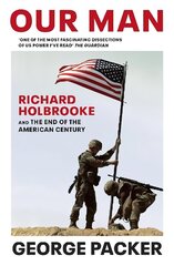 Our Man: Richard Holbrooke and the End of the American Century цена и информация | Биографии, автобиографии, мемуары | 220.lv