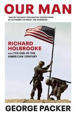 Our Man: Richard Holbrooke and the End of the American Century цена и информация | Биографии, автобиогафии, мемуары | 220.lv