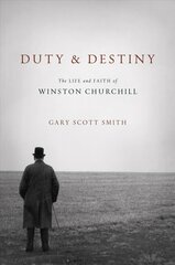 Duty and Destiny: The Life and Faith of Winston Churchill cena un informācija | Biogrāfijas, autobiogrāfijas, memuāri | 220.lv