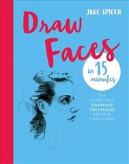 Draw Faces in 15 Minutes: Amaze your friends with your portrait skills цена и информация | Книги о питании и здоровом образе жизни | 220.lv