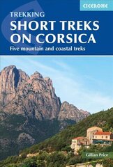 Short Treks on Corsica: Five mountain and coastal treks including the Mare a Mare and Mare e Monti цена и информация | Путеводители, путешествия | 220.lv