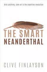 Smart Neanderthal: Bird catching, Cave Art, and the Cognitive Revolution цена и информация | Книги по экономике | 220.lv