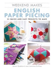 Weekend Makes: English Paper Piecing: 25 Quick and Easy Projects to Make цена и информация | Книги о питании и здоровом образе жизни | 220.lv