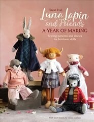 Luna Lapin and Friends, a Year of Making: Sewing patterns and stories for heirloom dolls цена и информация | Книги для подростков  | 220.lv