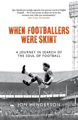 When Footballers Were Skint: A Journey in Search of the Soul of Football цена и информация | Книги о питании и здоровом образе жизни | 220.lv