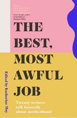 Best, Most Awful Job: Twenty Writers Talk Honestly About Motherhood 2nd New edition cena un informācija | Pašpalīdzības grāmatas | 220.lv