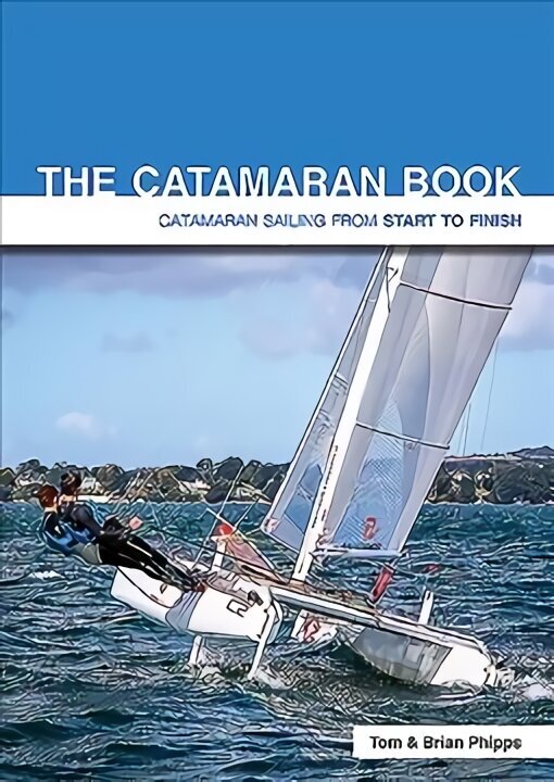 Catamaran Book: Catamaran Sailing from Start to Finish 4th edition cena un informācija | Grāmatas par veselīgu dzīvesveidu un uzturu | 220.lv