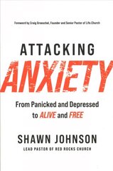 Attacking Anxiety: From Panicked and Depressed to Alive and Free cena un informācija | Pašpalīdzības grāmatas | 220.lv