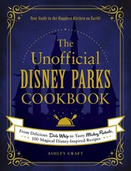 Unofficial Disney Parks Cookbook: From Delicious Dole Whip to Tasty Mickey Pretzels, 100 Magical Disney-Inspired Recipes cena un informācija | Pavārgrāmatas | 220.lv