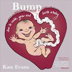 Bump: How to Make, Grow and Birth a Baby First cena un informācija | Pašpalīdzības grāmatas | 220.lv