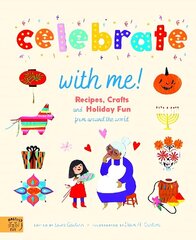 Celebrate With Me!: Recipes, Crafts and Holiday Fun from around the World цена и информация | Книги для подростков  | 220.lv