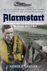 Alarmstart: The German Fighter Pilot's Experience in the Second World War: Northwestern Europe - from the Battle of Britain to the Battle of Germany цена и информация | Исторические книги | 220.lv