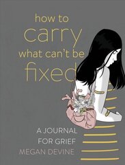 How to Carry What Can't Be Fixed: A Journal for Grief цена и информация | Самоучители | 220.lv