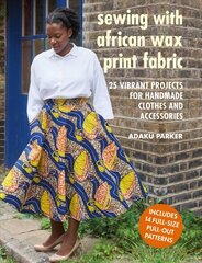 Sewing with African Wax Print Fabric: 25 Vibrant Projects for Handmade Clothes and Accessories цена и информация | Книги о питании и здоровом образе жизни | 220.lv