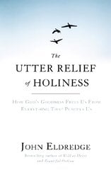 Utter Relief of Holiness: How God's Goodness Frees Us From Everything That Plagues Us цена и информация | Духовная литература | 220.lv