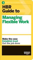 HBR Guide to Managing Flexible Work (HBR Guide Series) цена и информация | Книги по экономике | 220.lv