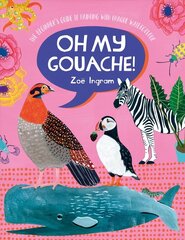 Oh My Gouache!: The beginner's guide to painting with opaque watercolour цена и информация | Книги о питании и здоровом образе жизни | 220.lv