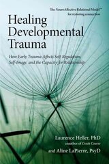 Healing Developmental Trauma: How Early Trauma Affects Self-Regulation, Self-Image, and the Capacity for Relationship цена и информация | Самоучители | 220.lv